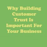 Why Building Customer Trust Is Important for your Business